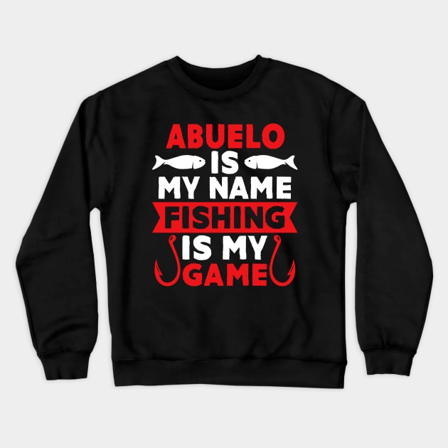 Abuelo Is My Name Fishing Is My Game Crewneck Sweatshirt by MekiBuzz Graphics